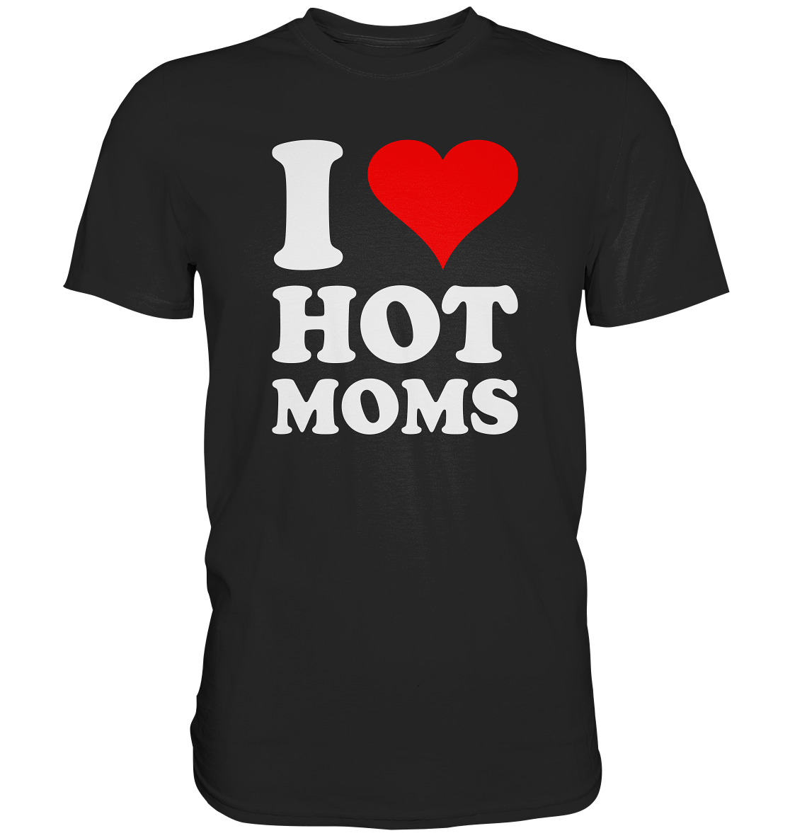 I Love Hot Moms T Shirt Genau Mein Shirt De