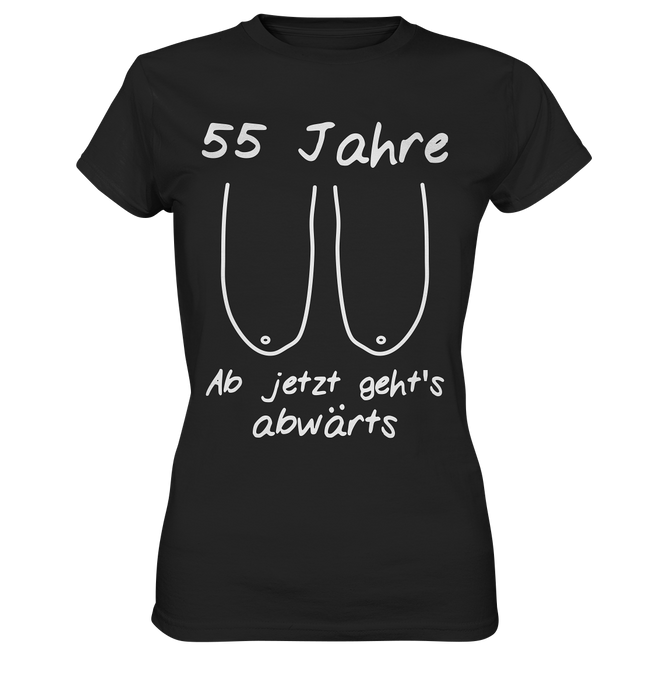 55. Geburtstag - Jetzt gehts Abwärts - Damen T-Shirt