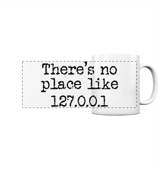 There is no place like 127.0.0.1 - Spruch Tasse
