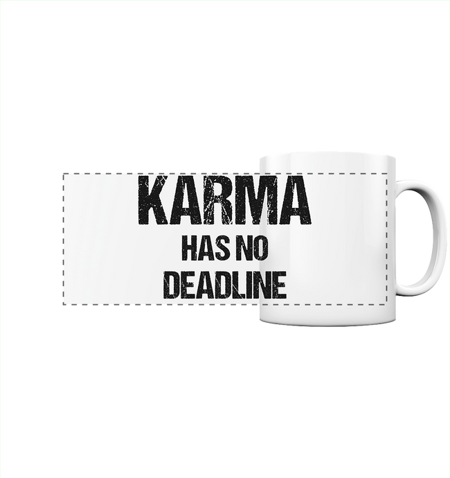 Karma has no Deadline - Spruch Tasse