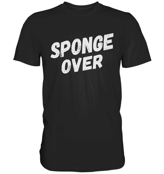 SPONGE OVER - Deglisch Sprüche Shirt