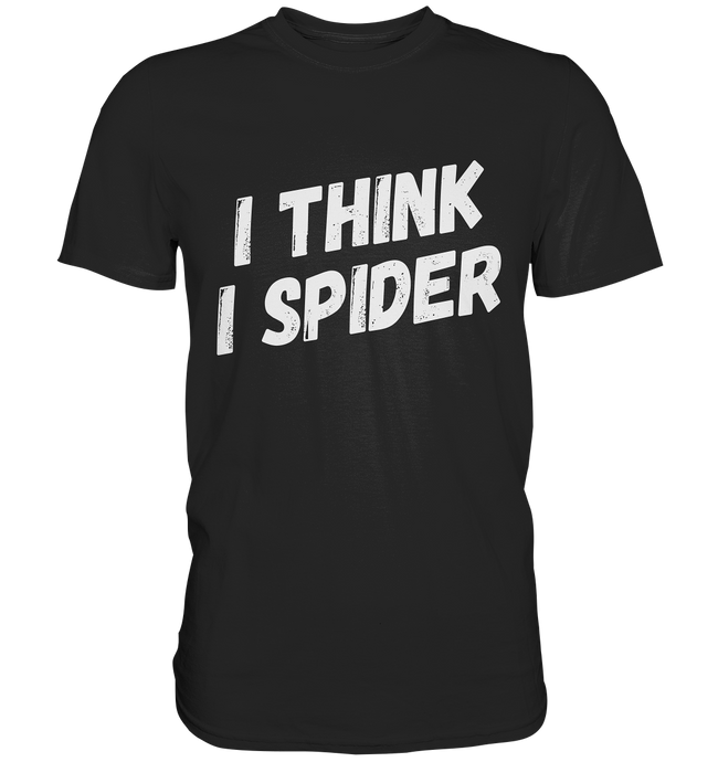 I THINK I SPIDER - Deglisch Sprüche Shirt