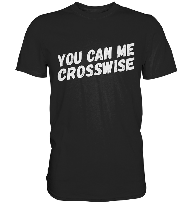 YOU CAN ME CROSSWISE - Denglisch Sprüche Shirt
