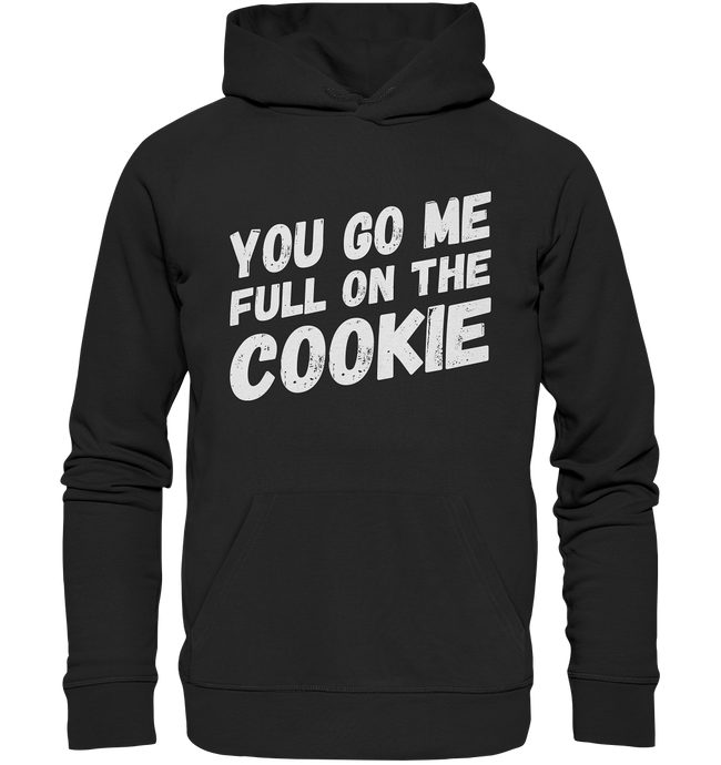 YOU GO ME FULL ON THE COOKIE - Hoodie
