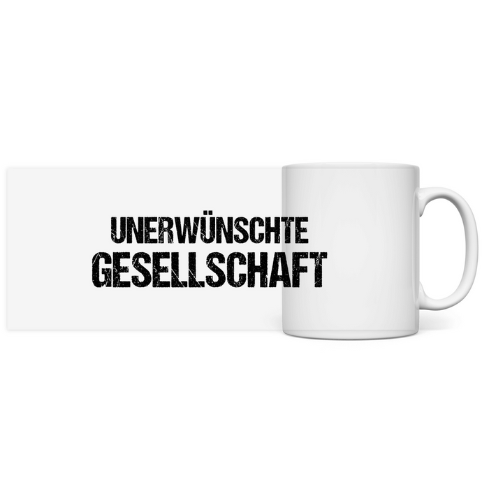 Unerwünschte Gesellschaft - Sarkasmus Spruch Tasse Kaffeebecher