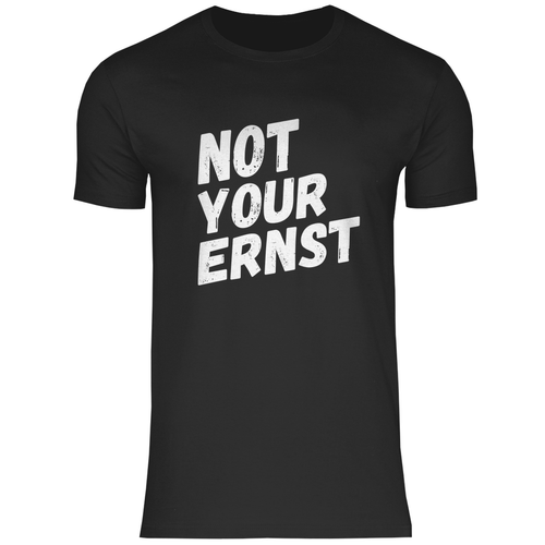 NOT YOUR ERNST - DENGLISCH SPRÜCHE SHIRT