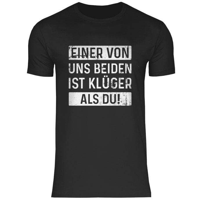 EINER VON UNS BEIDEN IST KLÜGER ALS DU - T-Shirt