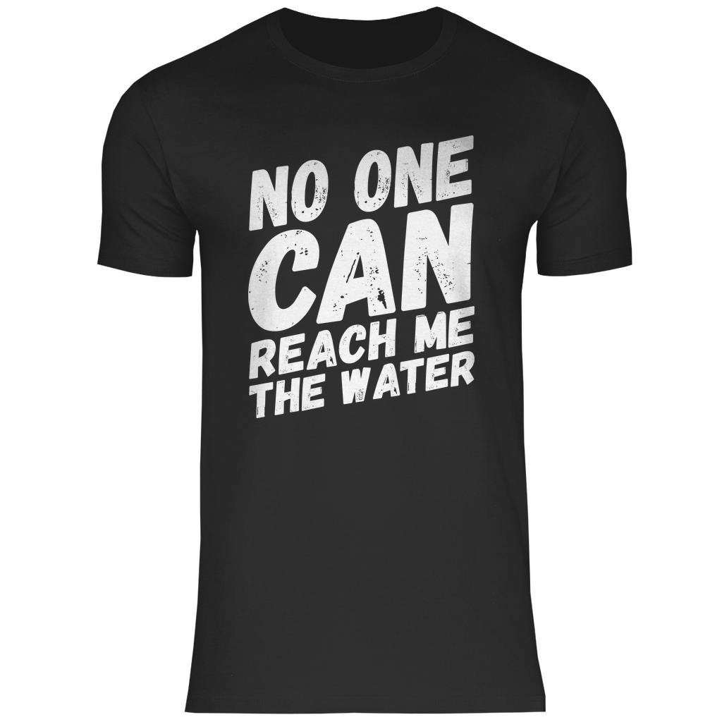 REACH ME THE WATER - DENGLISCH SPRÜCHE SHIRT