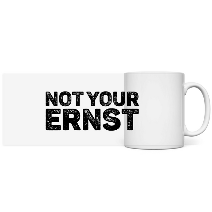 NOT YOUR ERNST - Sarkasmus Spruch Tasse Kaffeebecher