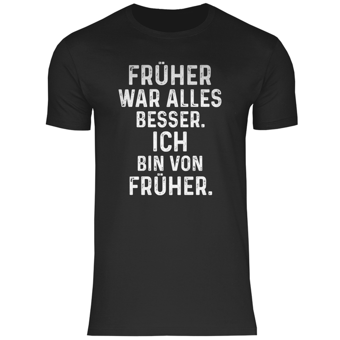 FRÜHER WAR ALLES BESSER - T-Shirt